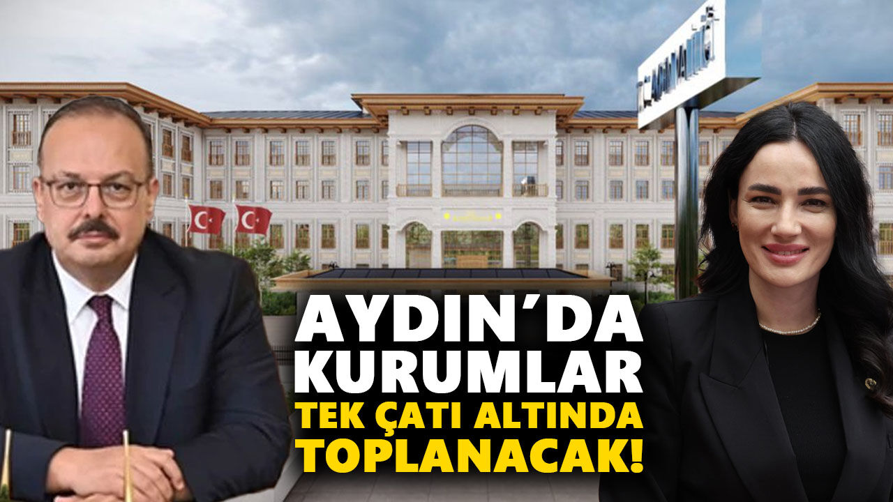 Aydın’da kurumlar tek çatı altında toplanacak! Aydın’a yeni Hükümet Konağı