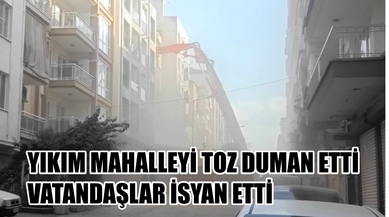 Aydın'da yıkım mahalleyi toz duman etti: Vatandaşlar isyan etti - Aydın ...