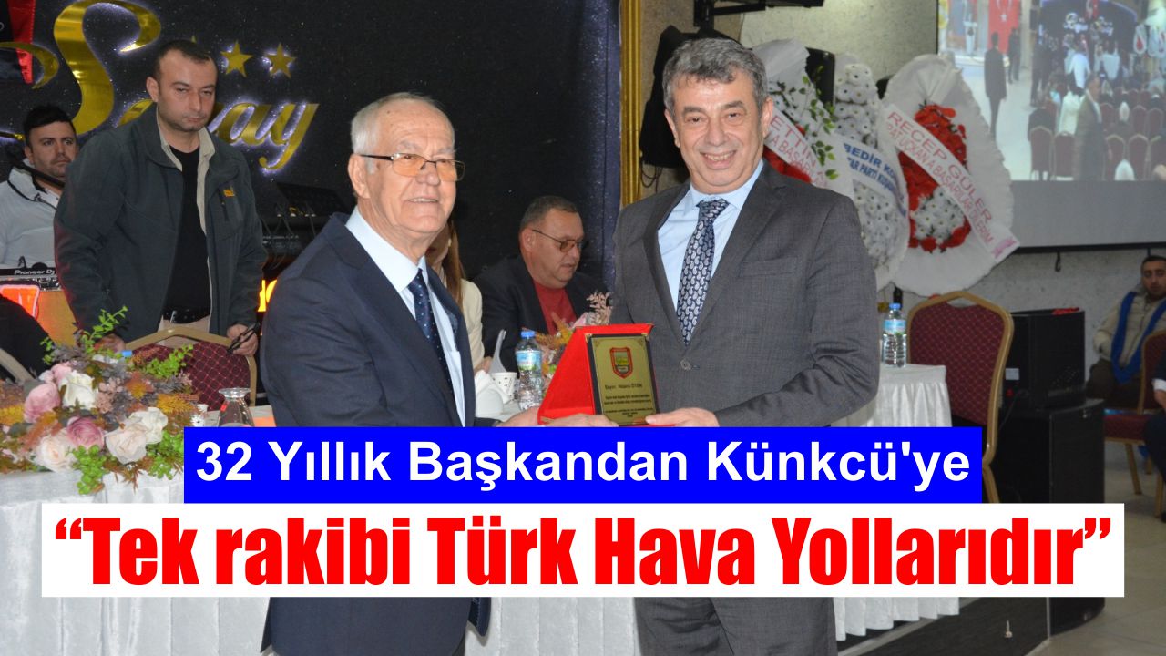 32 Yıllık Başkandan Künkcü’ye: Tek rakibi Türk Hava Yollarıdır