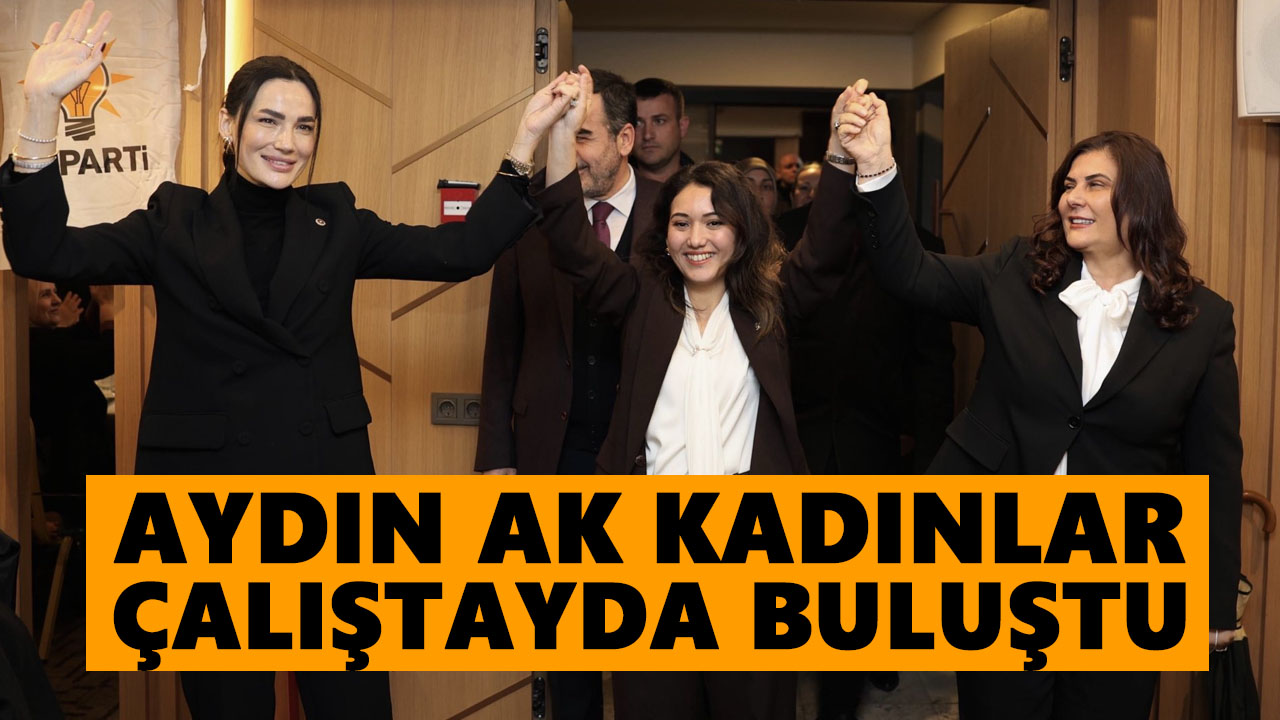 Aydın AK Kadınlar çalıştayda buluştu