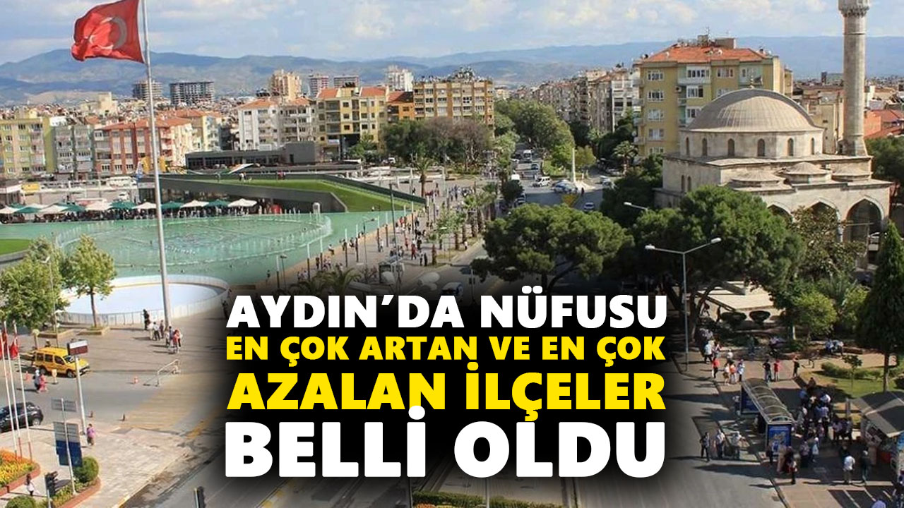 Aydın’da nüfusu en çok artan ve en çok azalan ilçeler belli oldu