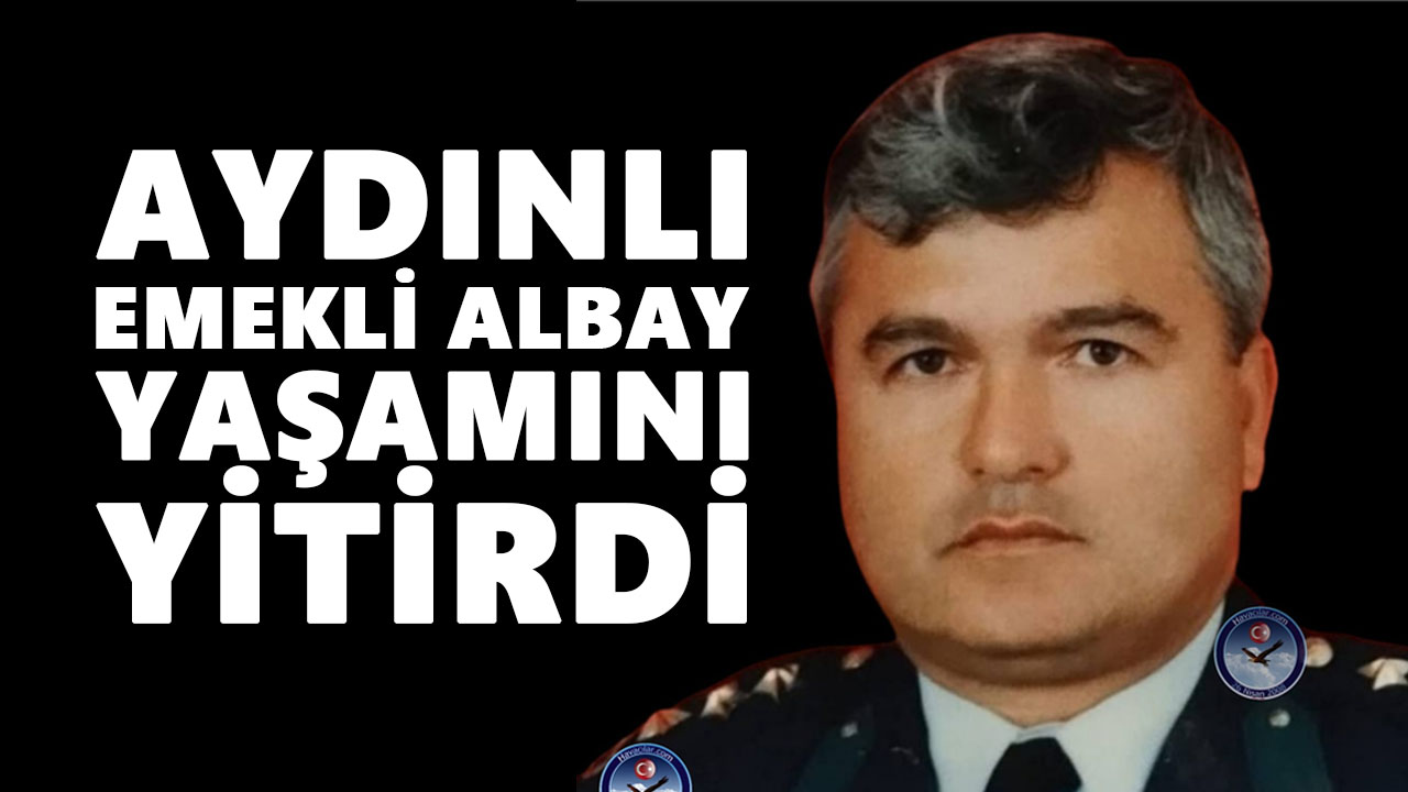 Aydınlı emekli albay yaşamını yitirdi