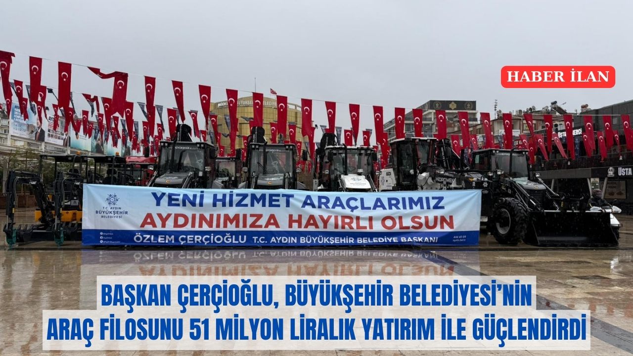 BAŞKAN ÇERÇİOĞLU BÜYÜKŞEHİR BELEDİYESİ’NİN ARAÇ FİLOSUNU 51 MİLYON LİRALIK YATIRIM İLE GÜÇLENDİRDİ