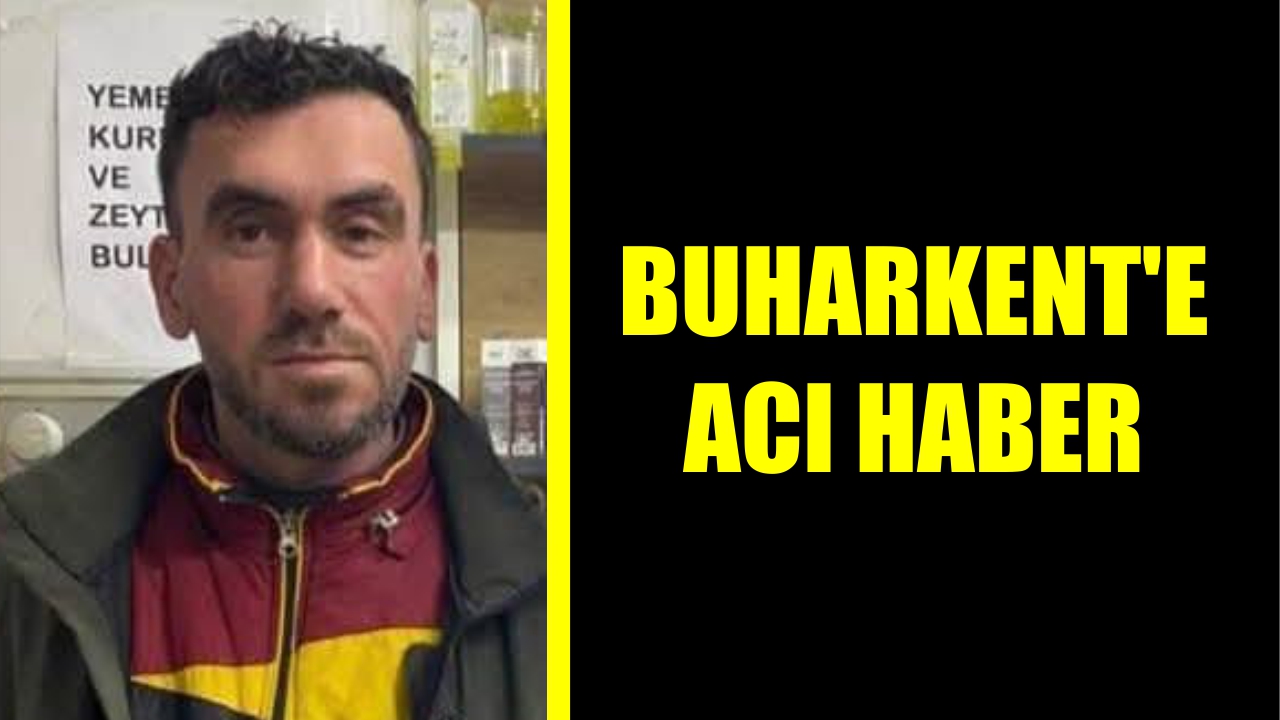 Buharkent'e acı haber: Sevilen esnaf genç yaşta hayatını kaybetti