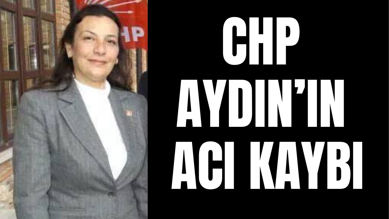 CHP Aydın’ın acı kaybı