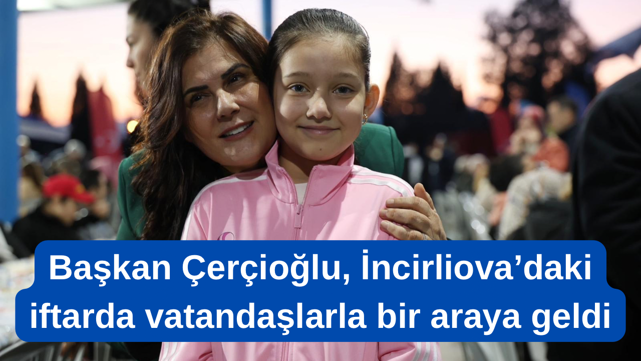Başkan Çerçioğlu, iftarda vatandaşlarla bir araya geldi