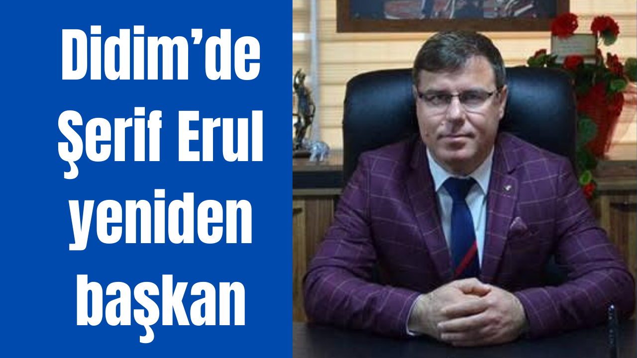 Didim Esnaf ve Sanatkârlar Odası’nda Şerif Erul güven tazeledi