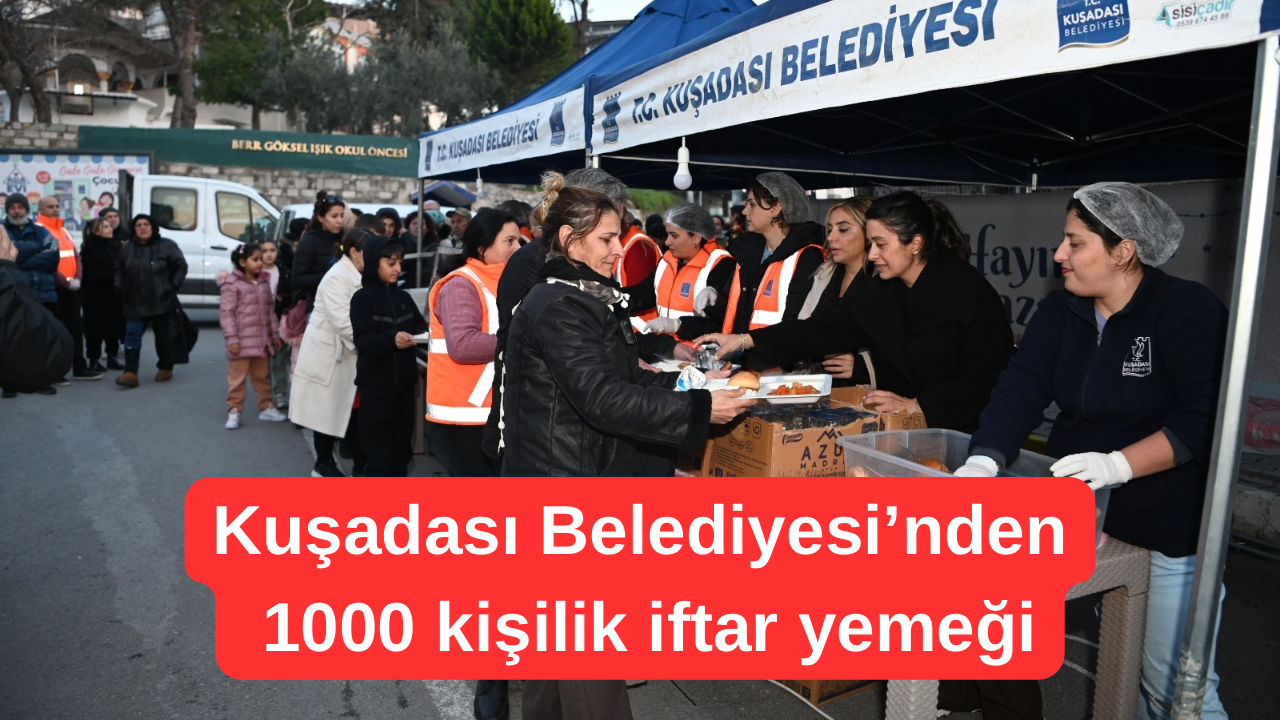 Kuşadası Belediyesi’nden 1000 kişilik iftar yemeği