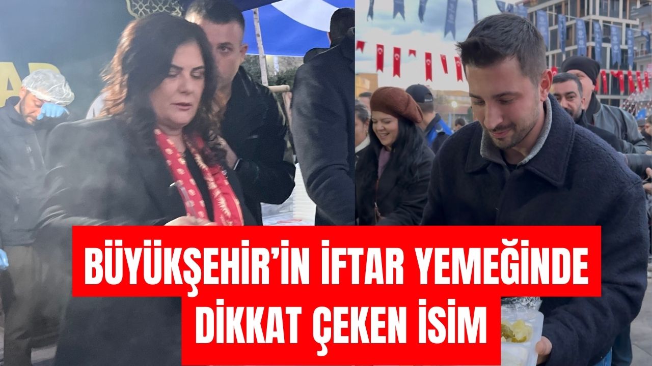 Büyükşehir’in iftar yemeğinde dikkat çeken isim