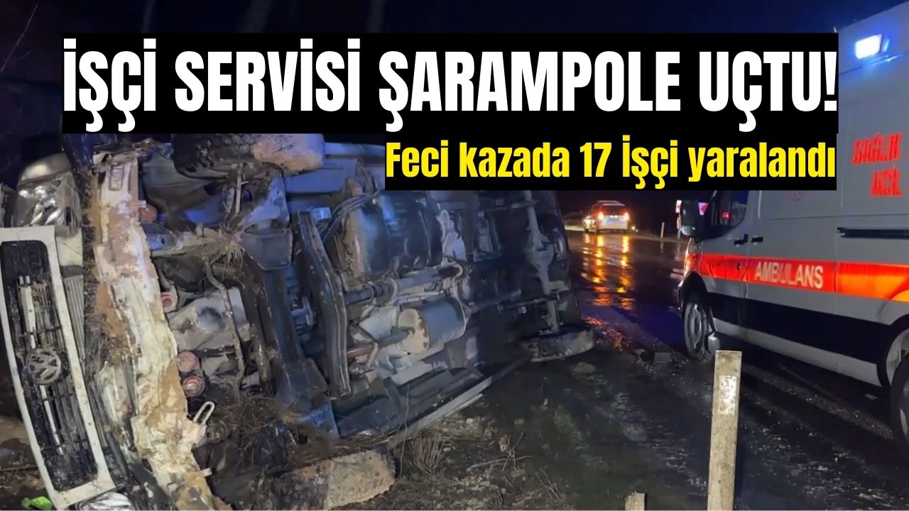 İşçi servisi şarampole uçtu: 17 kişi yaralandı