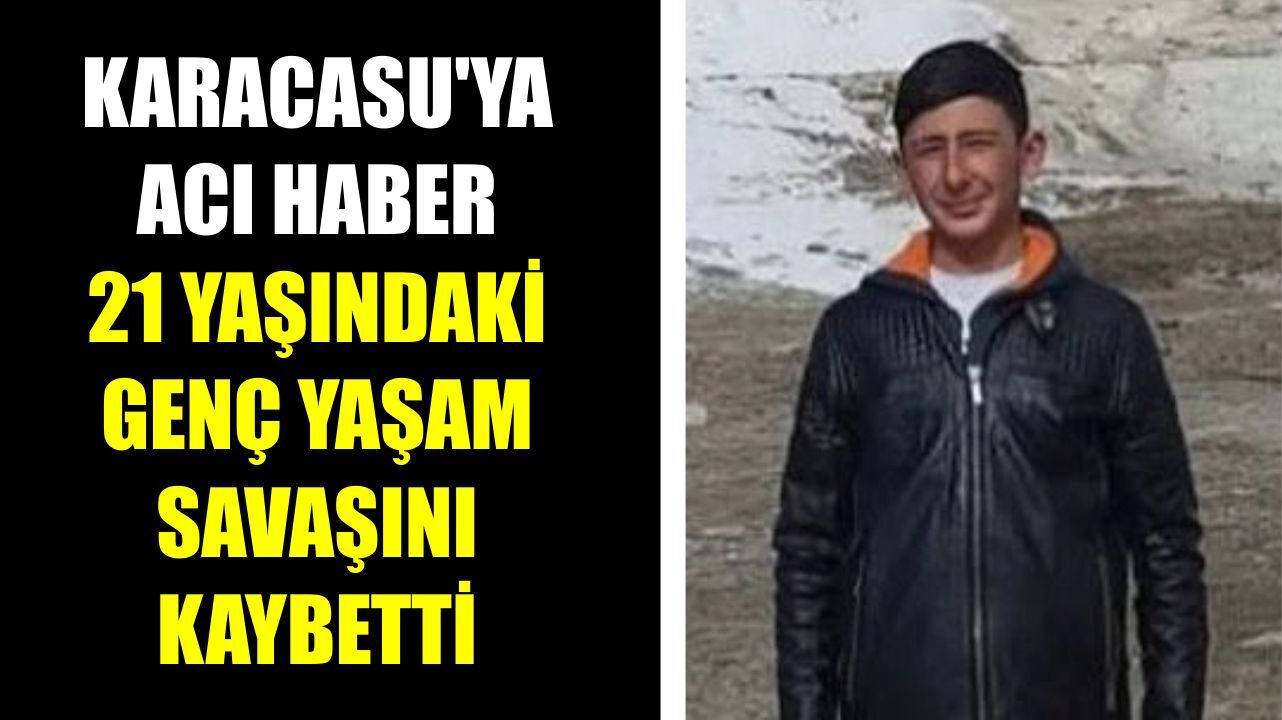 Karacasu’ya acı haber:21 yaşındaki genç yaşam savaşını kaybetti