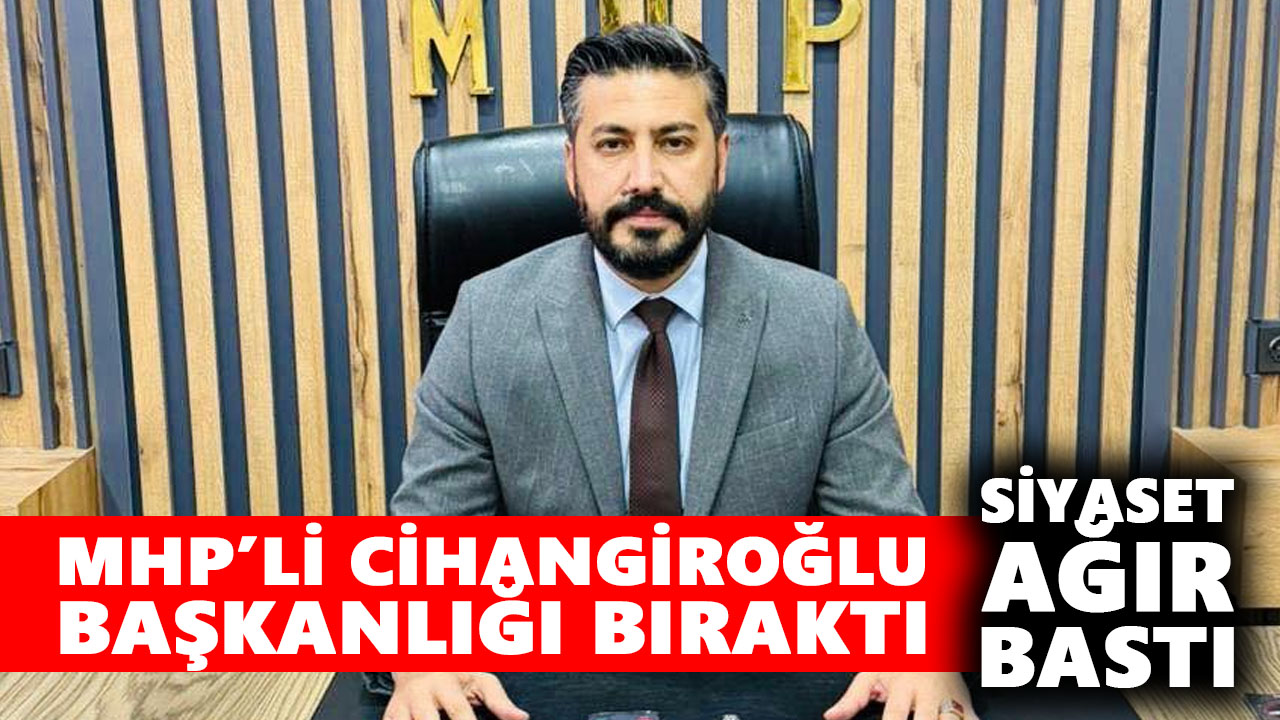 MHP’li Cihangiroğlu, başkanlığı bıraktı: Siyaset ağır bastı