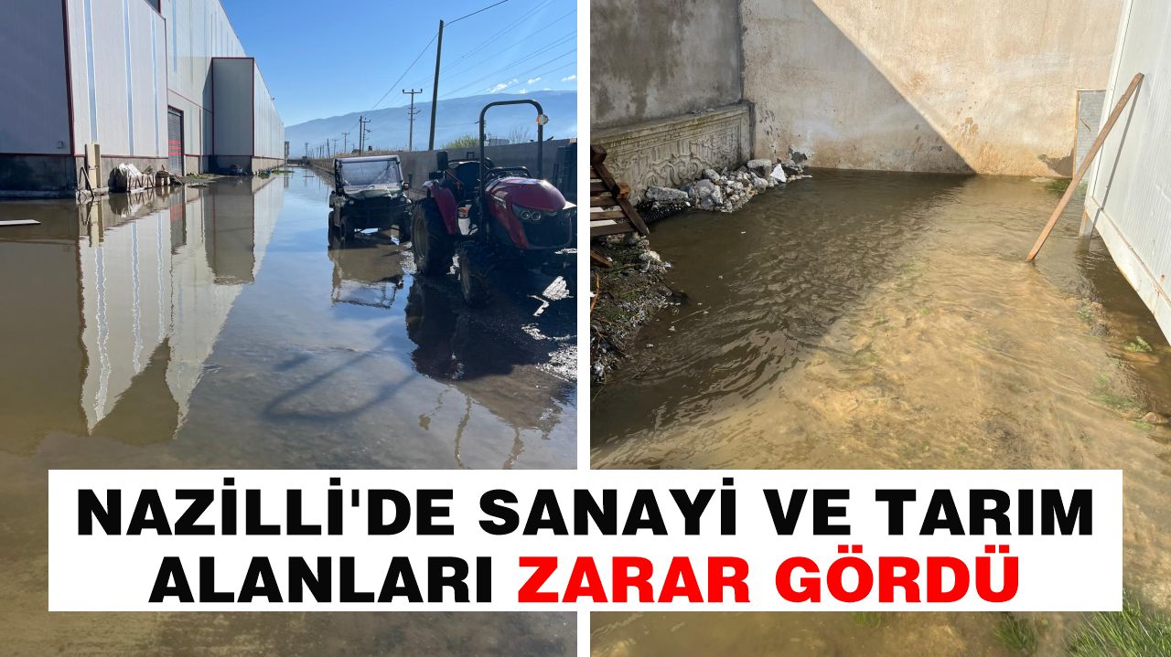 Nazilli’de sanayi ve tarım alanları zarar gördü