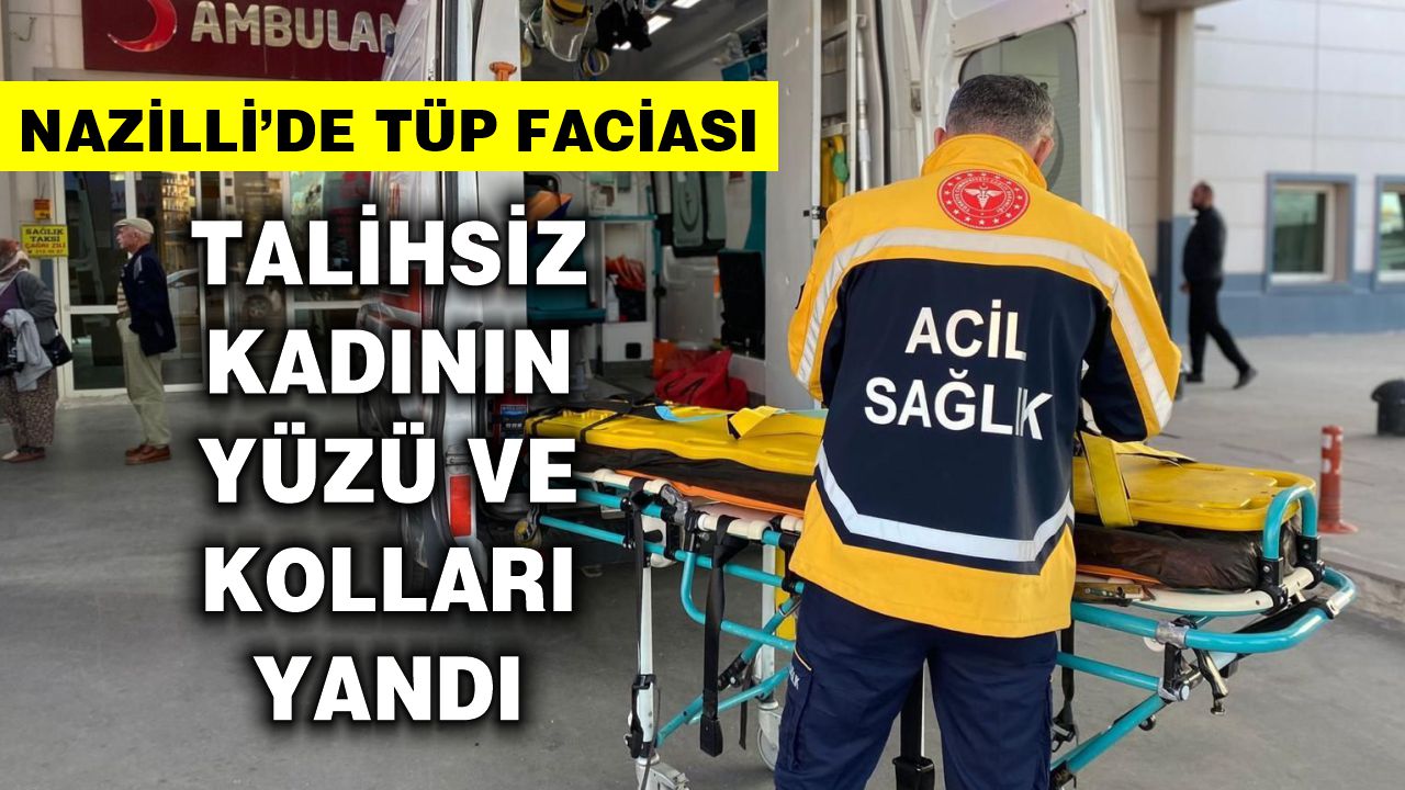 Nazilli'de tüp faciası