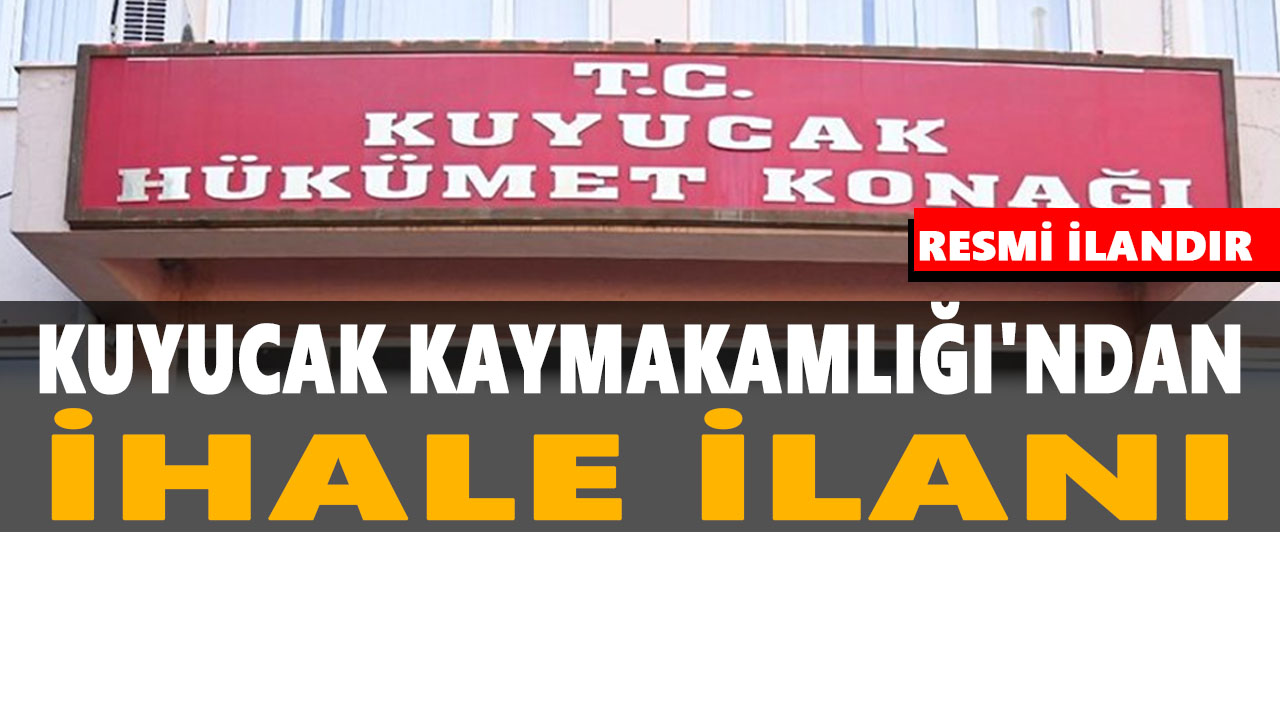 KUYUCAK KAYMAKAMLIĞI'NDAN İHALE İLANI