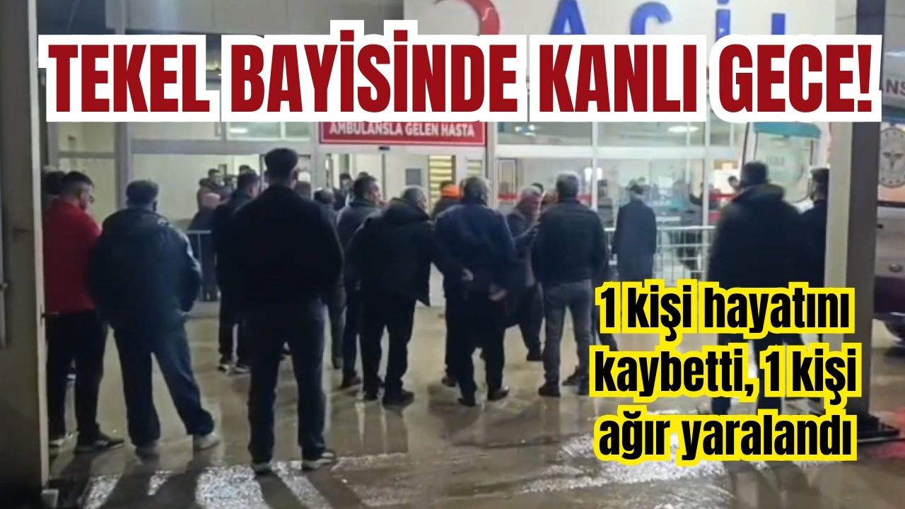 Tekel bayisinde kanlı gece! 1 kişi hayatını kaybetti, 1 kişi ağır yaralandı