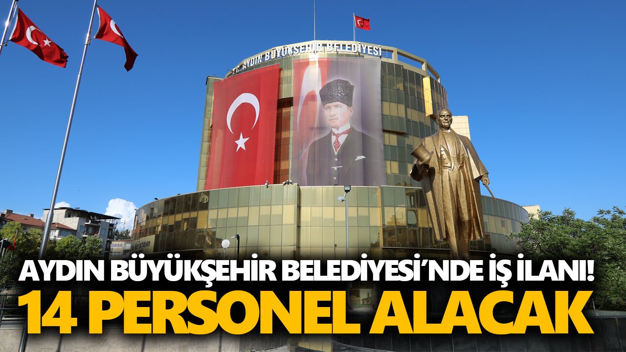 Aydın Büyükşehir Belediyesi’nde iş ilanı! 14 personel alacak