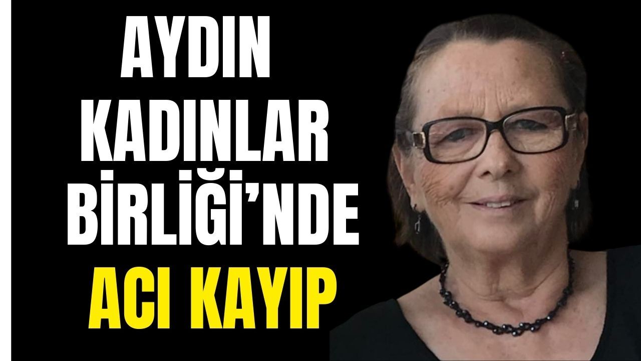 Aydın kadın hareketinin önemli ismi Bosnalı hayatını kaybetti