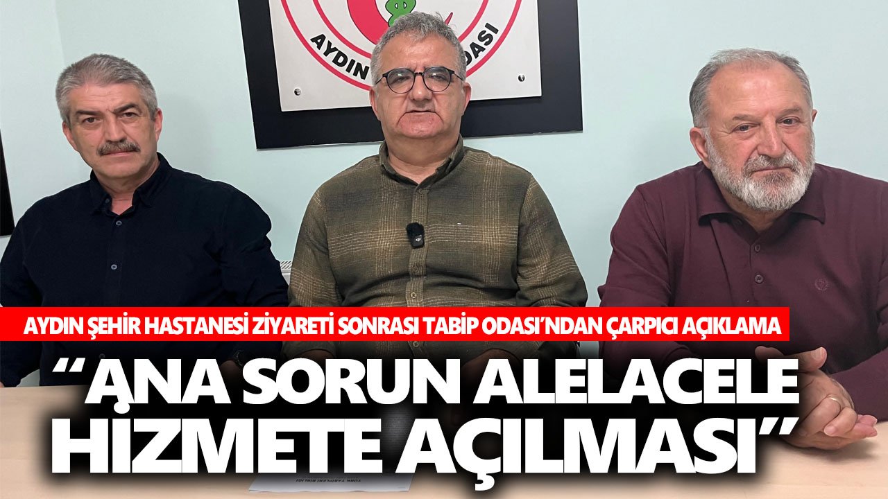 Aydın Şehir Hastanesi ziyareti sonrası Tabip Odası’ndan çarpıcı açıklama