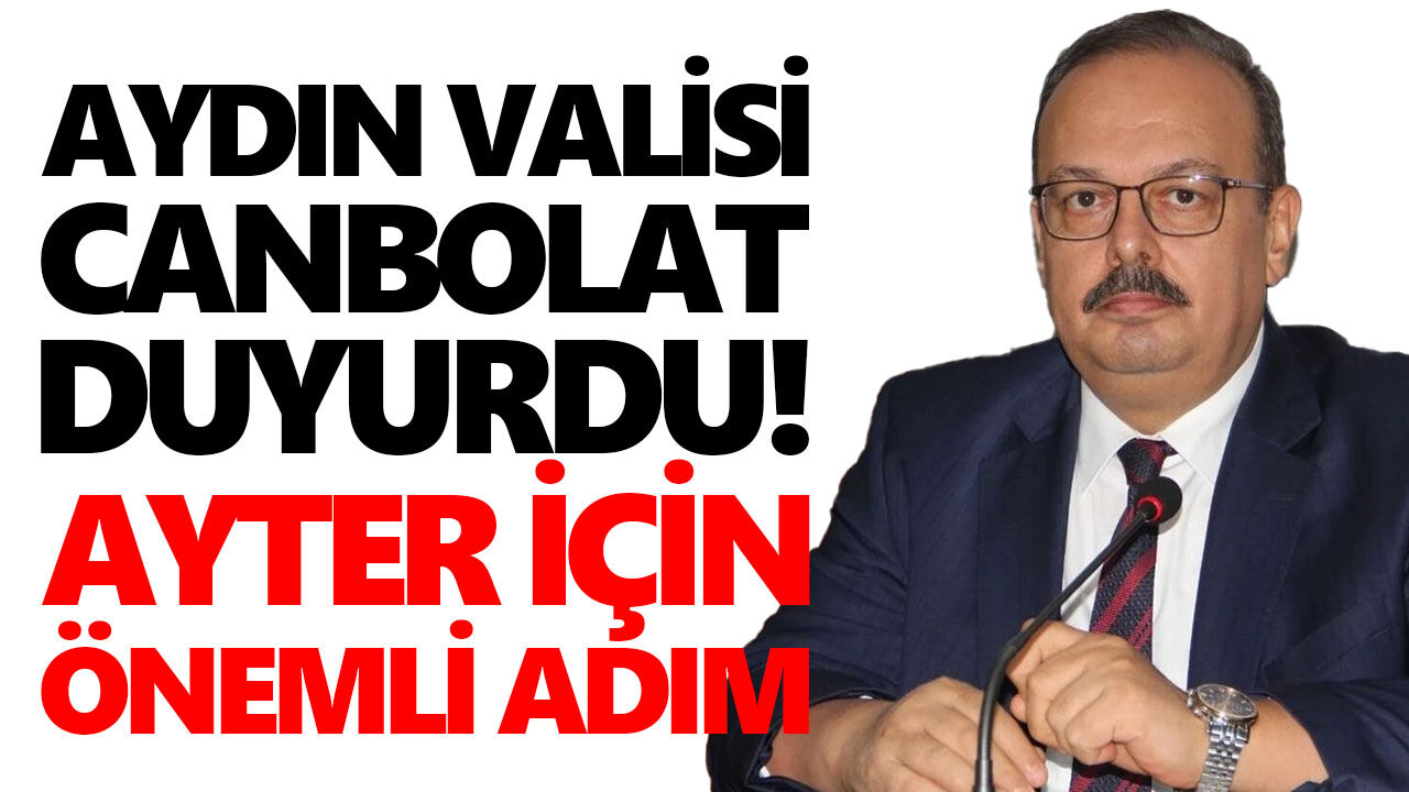 Aydın Valisi Canbolat duyurdu! AYTER için önemli adım