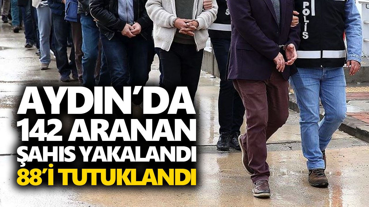 Aydın’da 142 aranan şahıs yakalandı, 88’i tutuklandı