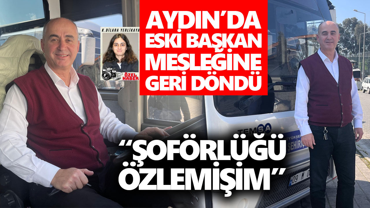 Aydın’da 16 yıl başkanlık yapan Yalçın, direksiyona geri döndü