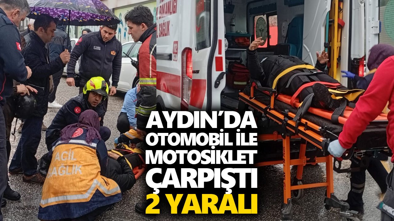 Aydın’da otomobil ile motosiklet çarpıştı: 2 yaralı