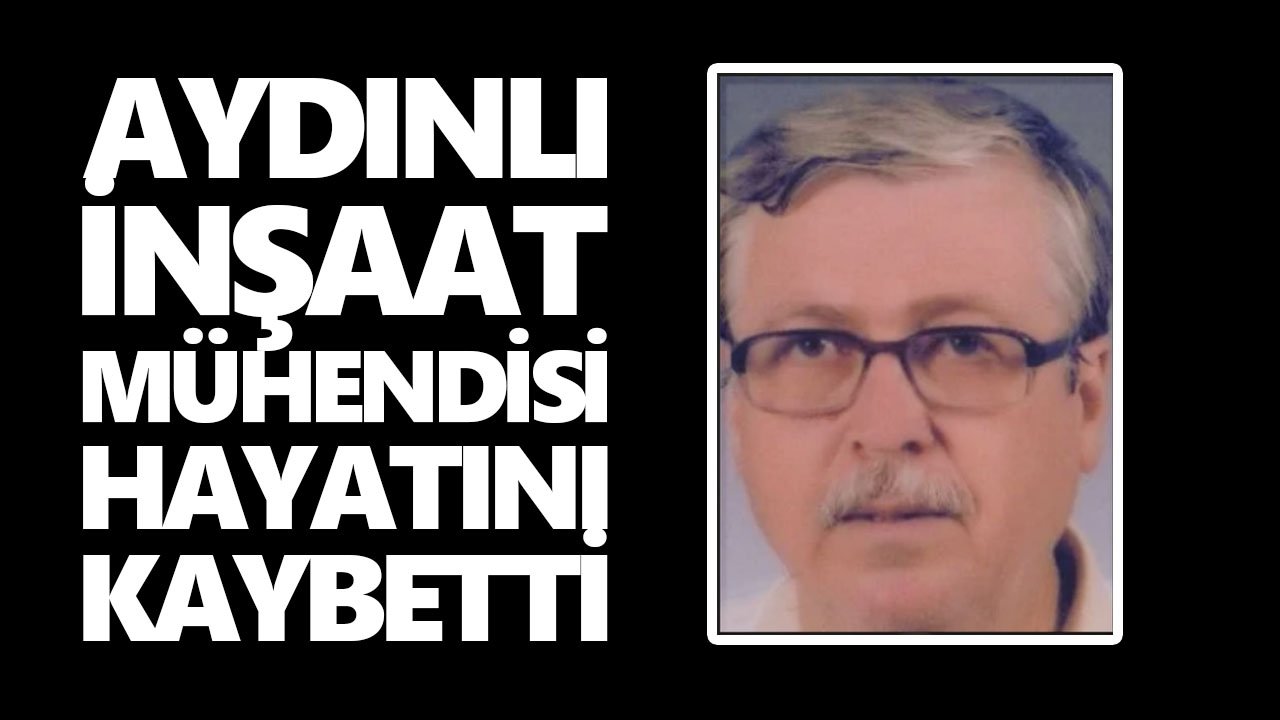 Aydınlı inşaat mühendisi hayatını kaybetti