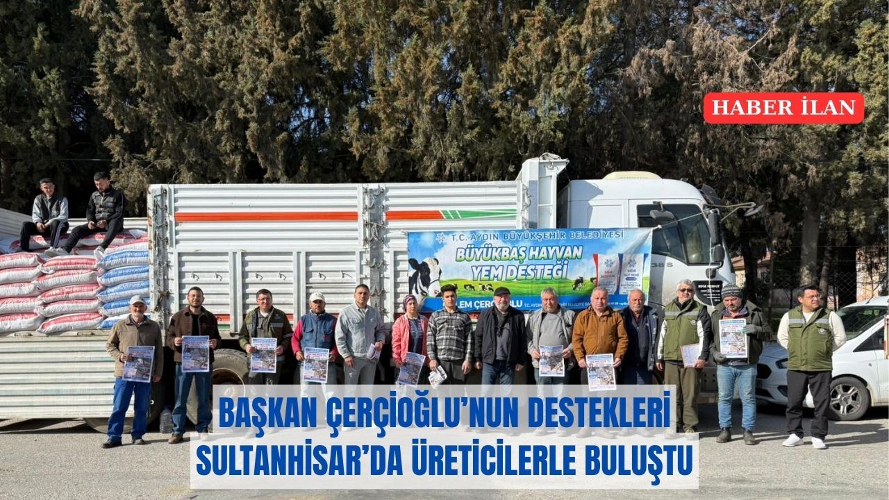 BAŞKAN ÇERÇİOĞLU’NUN DESTEKLERİ SULTANHİSAR’DA ÜRETİCİLERLE BULUŞTU