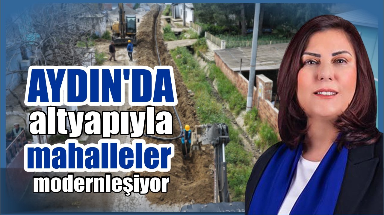 Çerçioğlu Aydın’ın tüm ilçelerinde altyapı çalışmalarını sürdürüyor