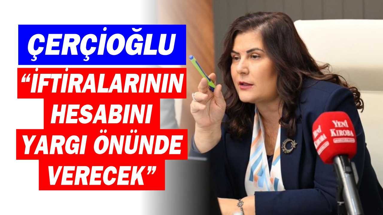 Çerçioğlu: “Özel, iftiralarının hesabını yargı önünde verecek”
