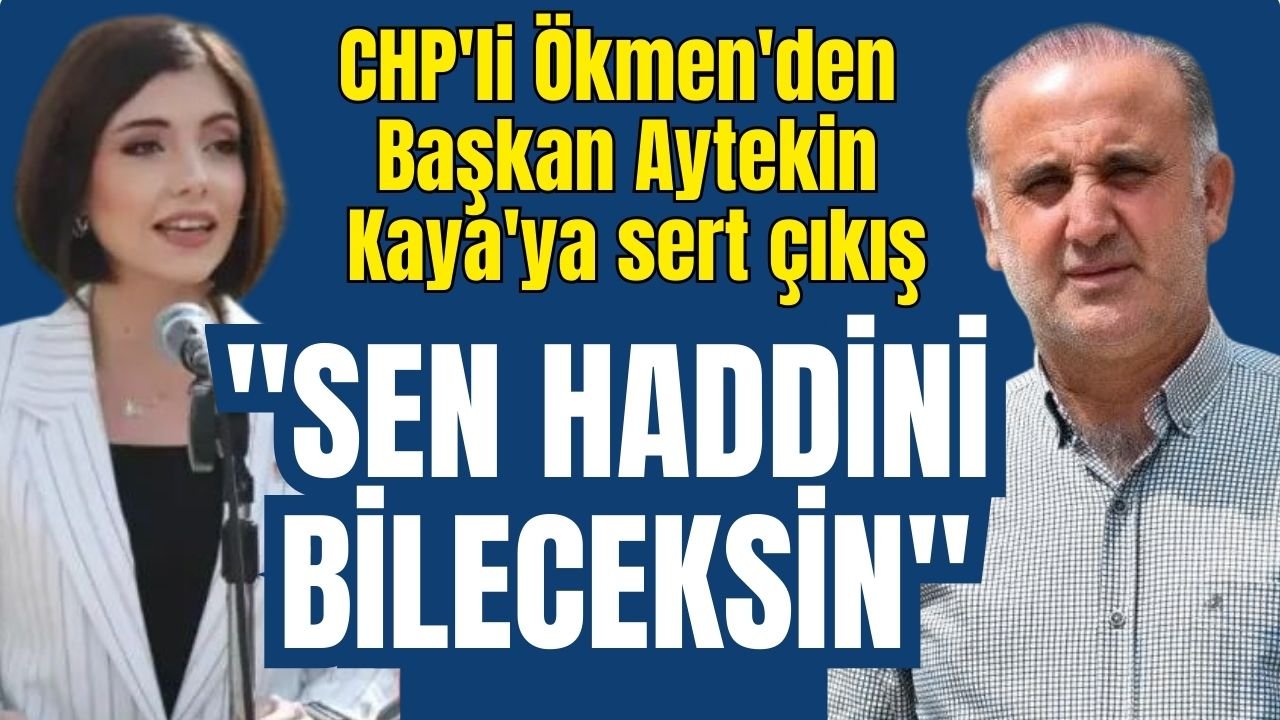 CHP'li Ökmen'den Başkan Kaya'ya sert çıkış