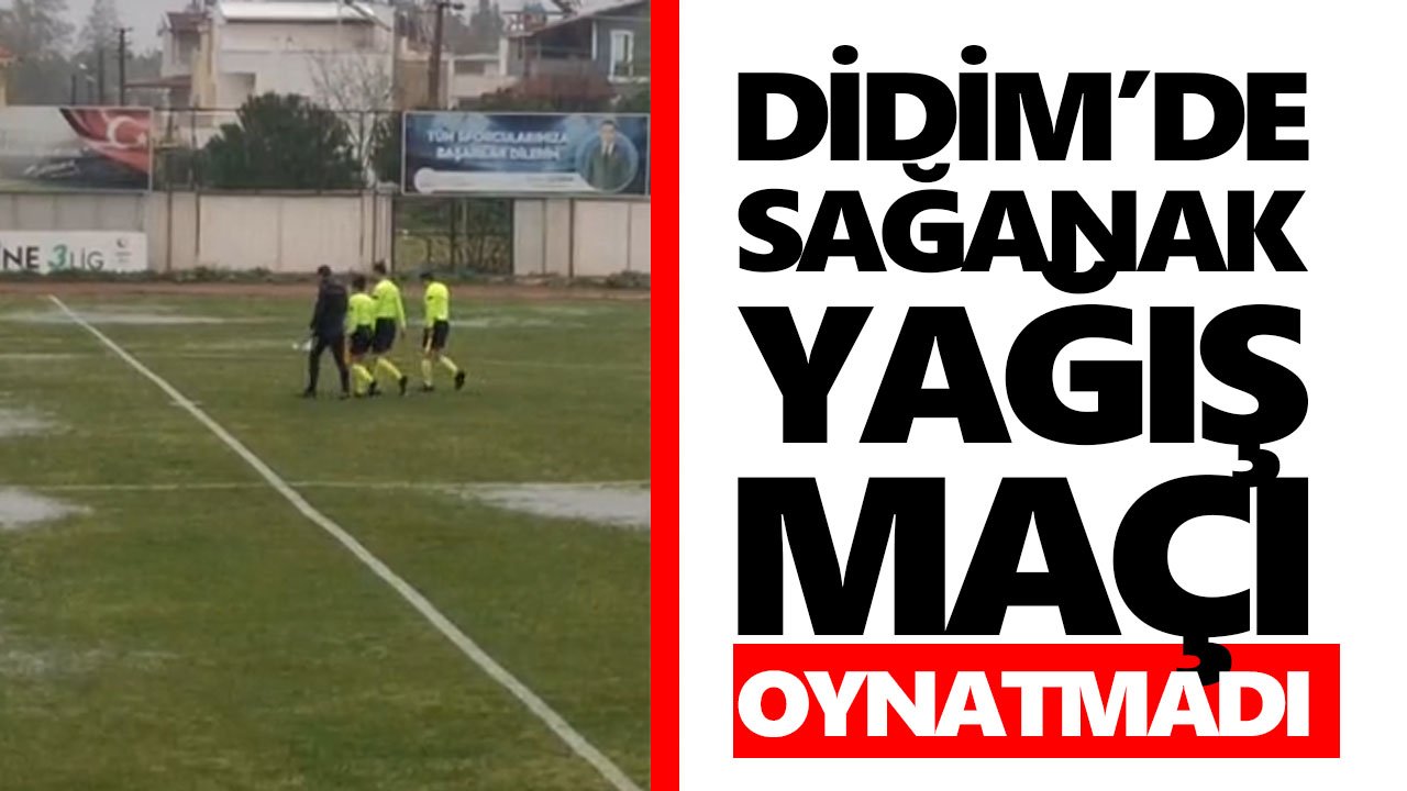 Didim’de sağanak yağış maçı oynatmadı