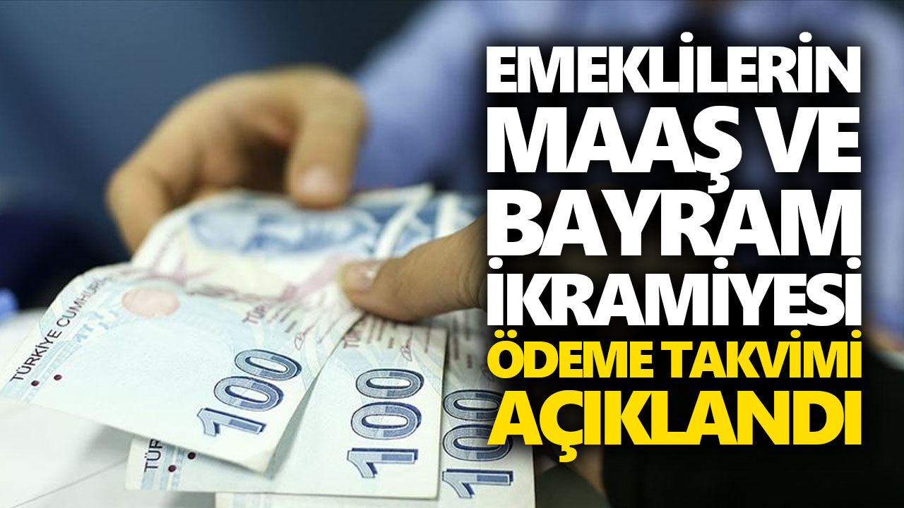 Emeklilerin maaş ve bayram ikramiyesi ödeme takvimi açıklandı