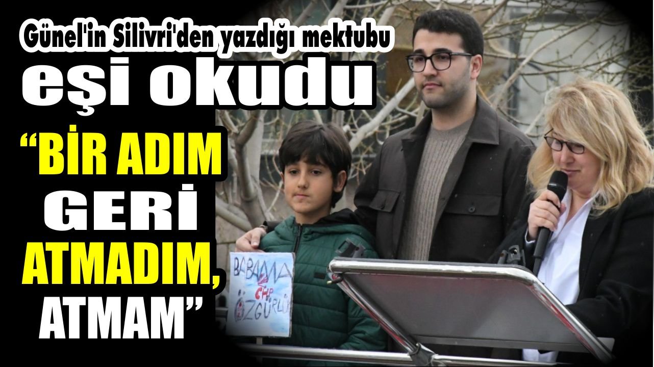 Günel’in Silivri’den yazdığı mektubu eşi okudu