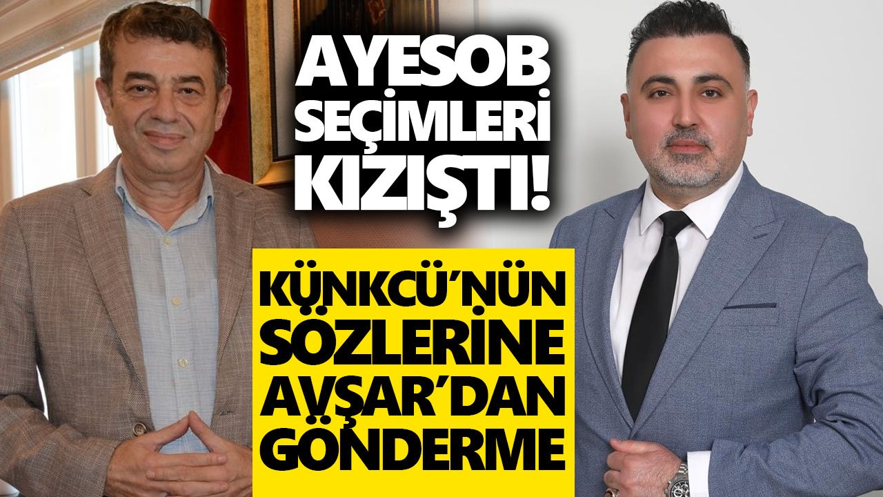 AYESOB seçimleri kızıştı! Künkcü’nün sözlerine Avşar’dan gönderme