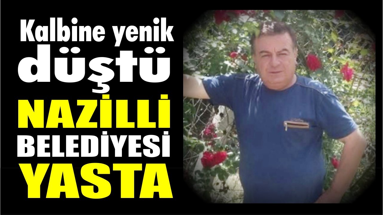 Nazilli’de belediye çalışanı Balcı hayatını kaybetti