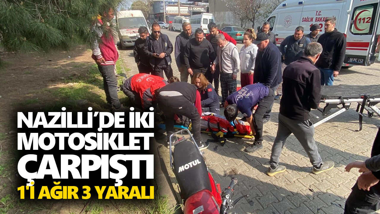 Nazilli’de iki motosiklet çarpıştı: 1'i ağır 3 yaralı