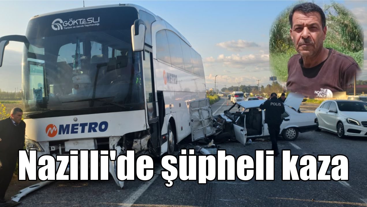 Nazilli’de şüpheli kaza: Otomobil sürücüsü hayatını kaybetti
