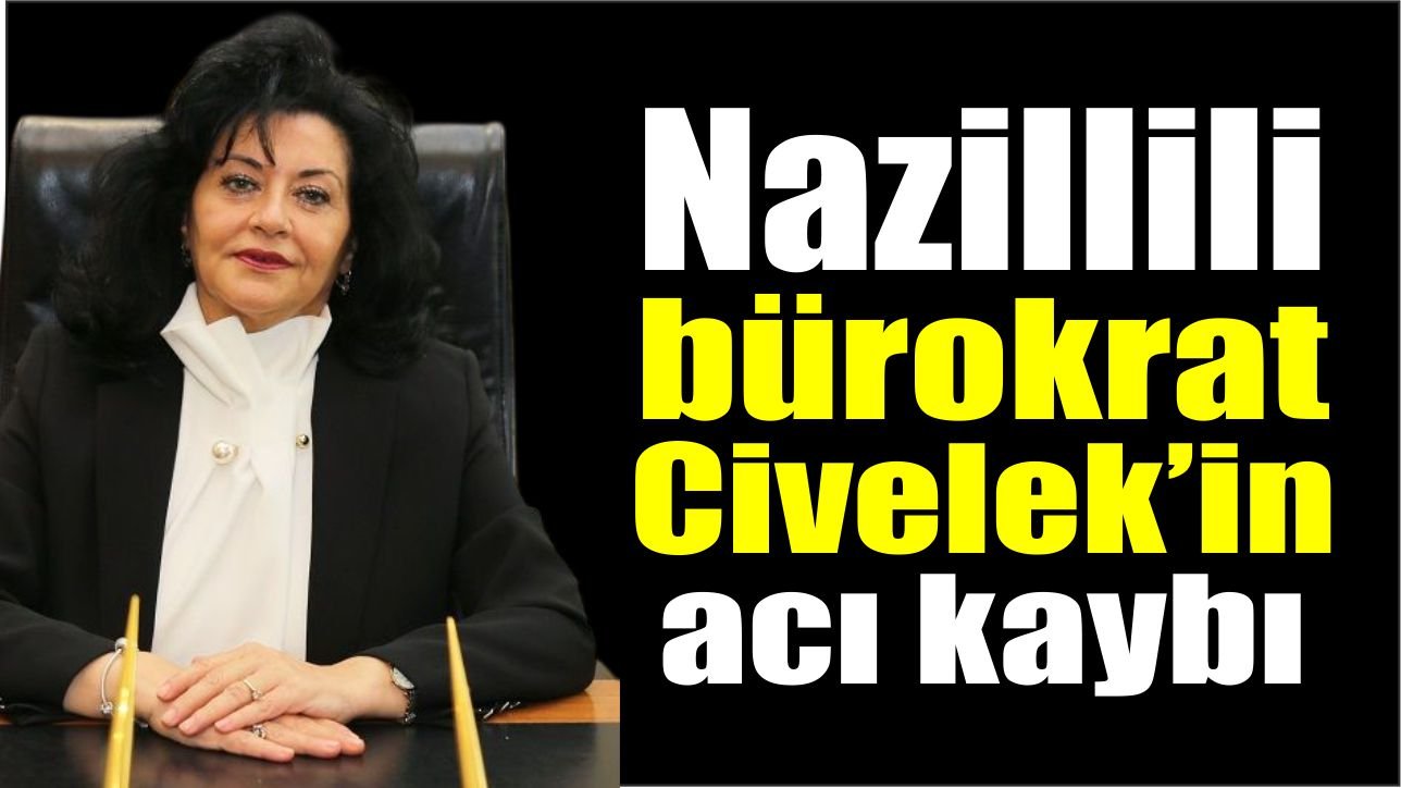 Nazillili bürokrat Civelek annesini kaybetti