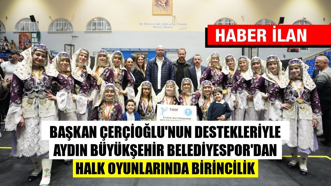BAŞKAN ÇERÇİOĞLU’NUN DESTEKLERİYLE AYDIN BÜYÜKŞEHİR BELEDİYESPOR’DAN HALK OYUNLARINDA BİRİNCİLİK