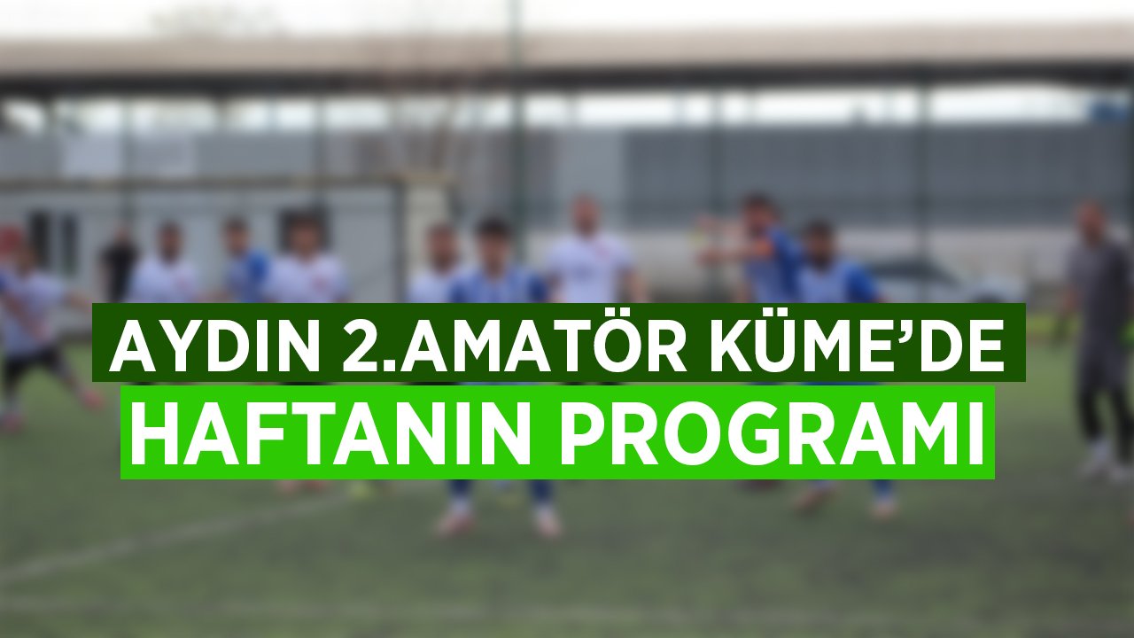 Aydın 2.Amatör Küme'de Haftanın Programı