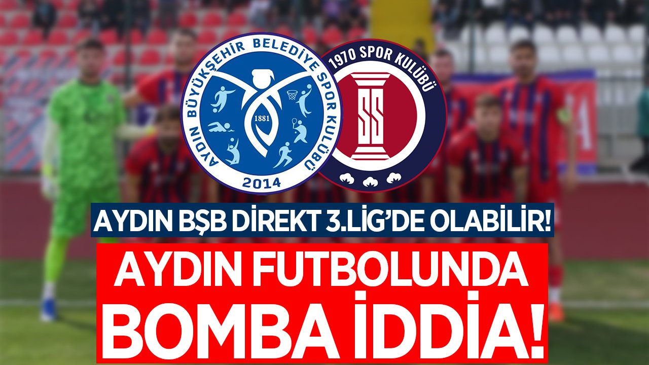Aydın futbolunda bomba iddia! Aydın BŞB Spor, 3.Lig'de olabilir!