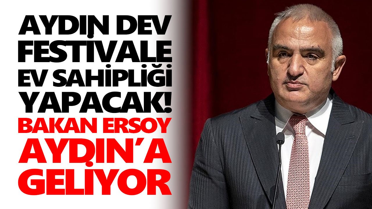 Aydın dev festivale ev sahipliği yapacak! Bakan Ersoy Aydın’a geliyor