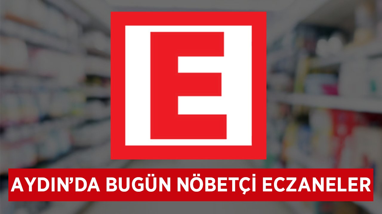 Aydın'da bugün nöbetçi eczaneler