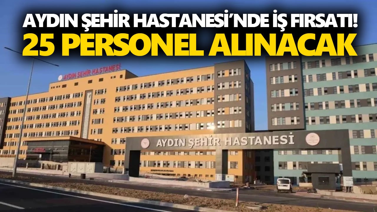 Aydın Şehir Hastanesi’nde iş fırsatı! 25 personel alınacak
