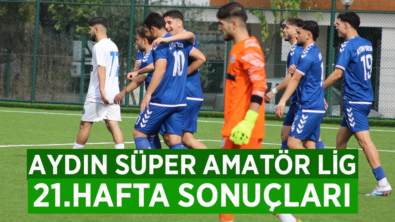 Aydın Süper Amatör Lig 21.Hafta Sonuçları
