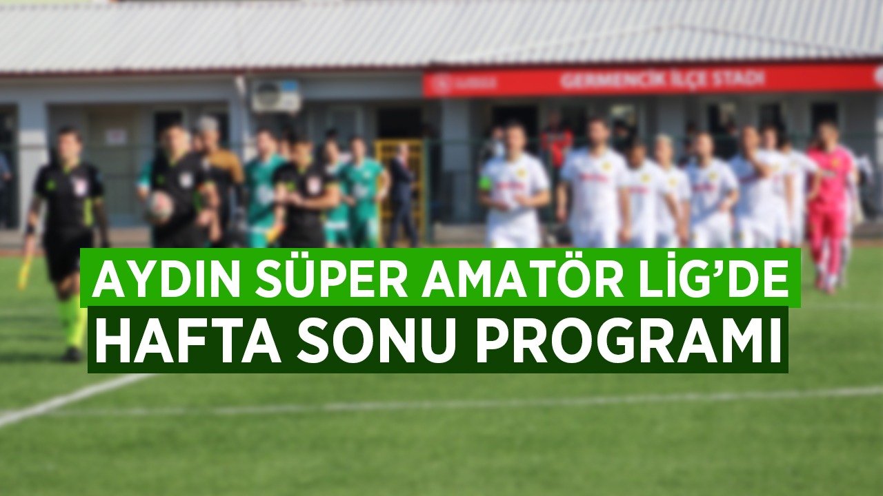 Aydın Süper Amatör Lig’de hafta sonu programı