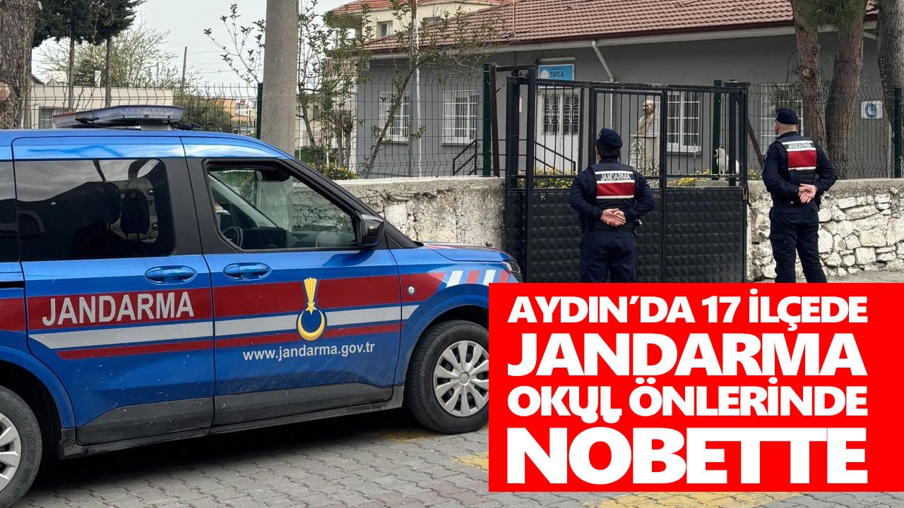 Aydın’da 17 ilçede jandarma okul önlerinde nöbette