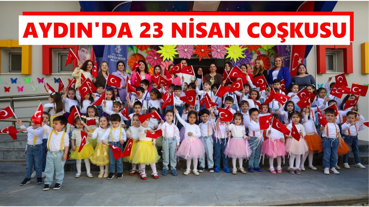 Aydın’da 23 Nisan coşkusu: Minikler bayramı doyasıya kutladı